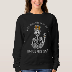 Dead Inside Skeleton Coffeepumpkin Spice Falldead Sweatshirt