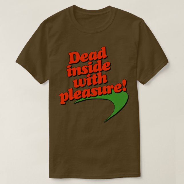 Dead Inside With Pleasure T-Shirt (Design Front)