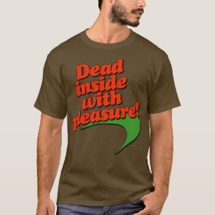 Dead Inside With Pleasure T-Shirt