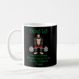 Dead Lift The Thing You Can Do Sarcastic Humour Coffee Mug
