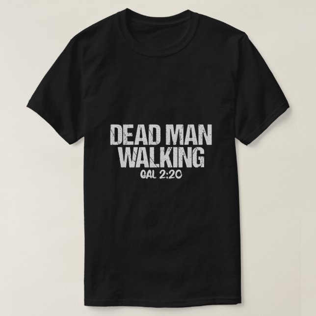 Dead Man Walking Galatians 220 Bible Verse  T-Shirt (Design Front)