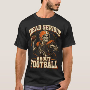 Dead Serious About Football Halloween Skeleton T-Shirt