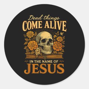 Dead Things Come Alive Name Of Jesus Christian Hal Classic Round Sticker