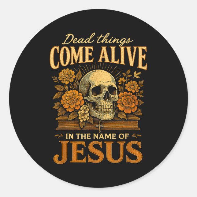 Dead Things Come Alive Name Of Jesus Christian Hal Classic Round Sticker (Front)