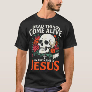 Dead Things Come Alive Name Of Jesus Christian Hal T-Shirt