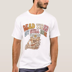 Dead Tired But Still Here Retro Skeleton Coffee T-Shirt