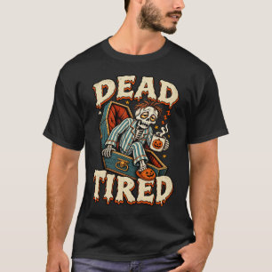 Dead Tired Funny Sleepy Skeleton Halloween T-Shirt