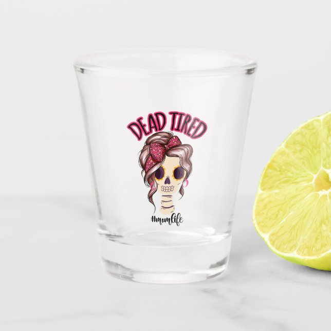 Dead Tired Mum Life Skeleton Messy Bun Bandanna Shot Glass (Front)