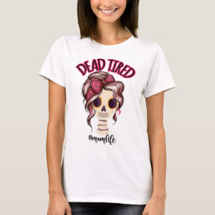 Dead Tired Mum Life Skeleton Messy Bun Bandanna T-Shirt