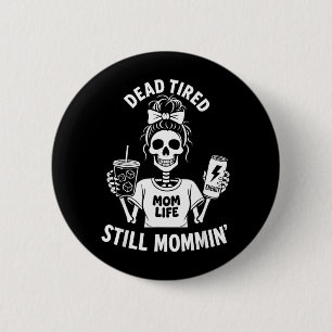 Dead Tired Mum Life Still Mommin Skeleton Mother 6 Cm Round Badge