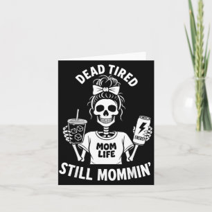 Dead Tired Mum Life Still Mommin Skeleton Mother Card
