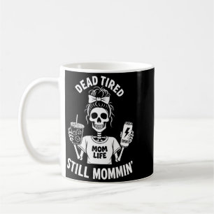 Dead Tired Mum Life Still Mommin Skeleton Mother Coffee Mug