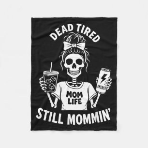 Dead Tired Mum Life Still Mommin Skeleton Mother Fleece Blanket