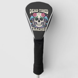 Dead Tired Teacher Skull Mushroom Halloween Graphi Golf Head Cover