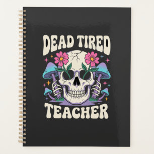Dead Tired Teacher Skull Mushroom Halloween Graphi Planner