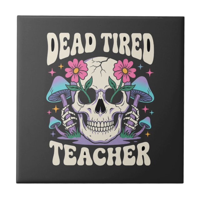 Dead Tired Teacher Skull Mushroom Halloween Graphi Tile (Front)