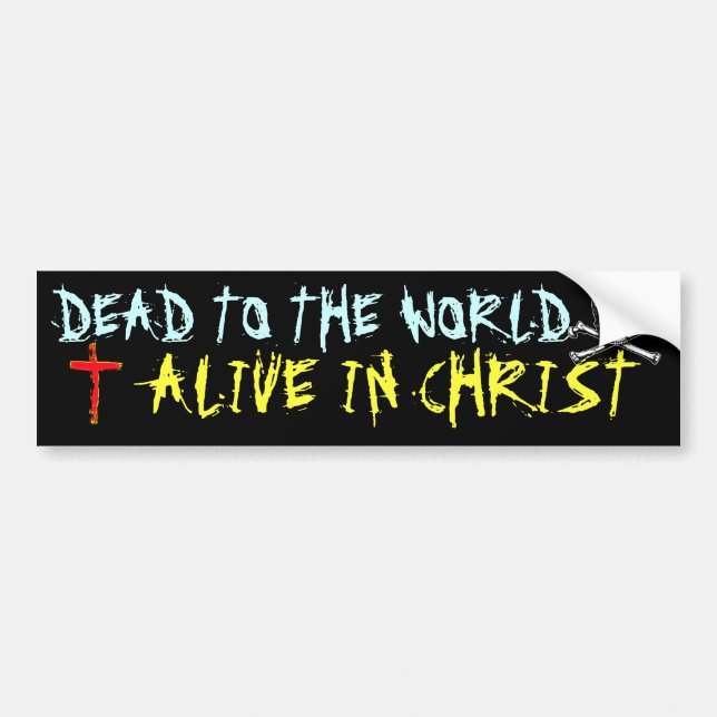 Dead to the World, Alive in Christ Bumper Sticker (Front)