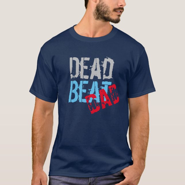 deadbeat dad , funny Father's day gift idea T-Shirt (Front)