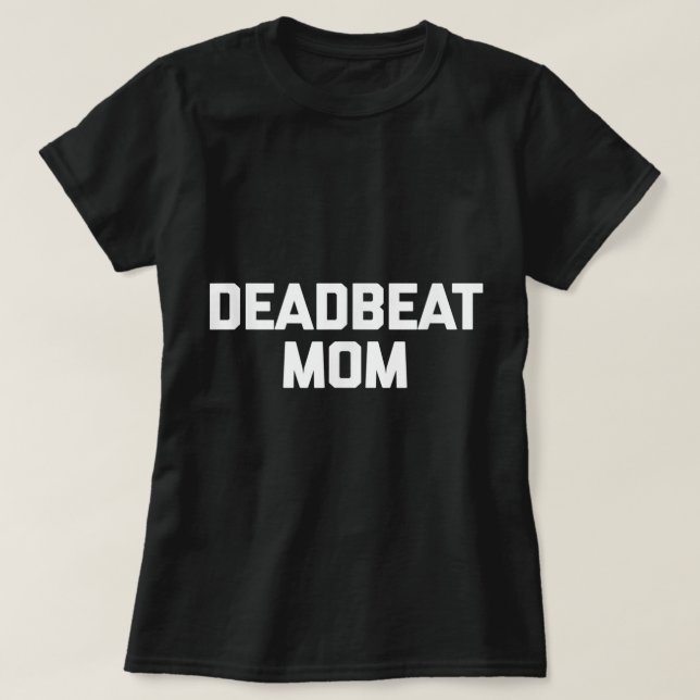 Deadbeat Mum  funny saying sarcastic mother cool m T-Shirt (Design Front)