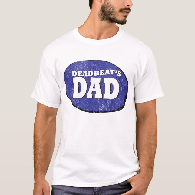 Deadbeat's Dad T-Shirt (Front)