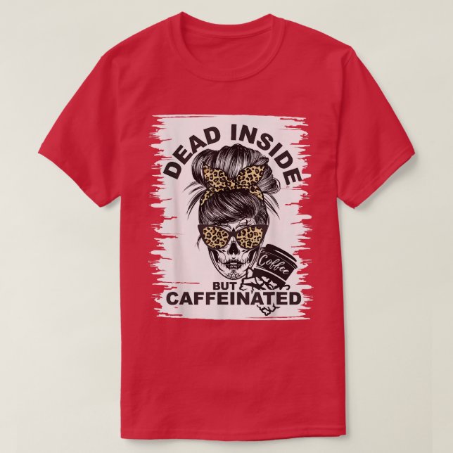 DeadInside But Caffeinated Skeleton coffee lover M T-Shirt (Design Front)