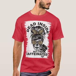 DeadInside But Caffeinated Skeleton coffee lover M T-Shirt