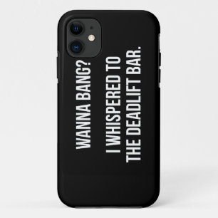 Deadlift Bar, Wanna Bang - Funny Novelty Workout iPhone 11 Case