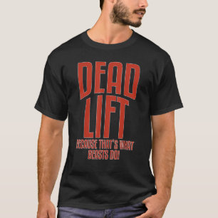 Deadlift Because Thats What Beasts Do Fitness Inst T-Shirt