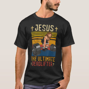 Deadlift Jesus Funny Workout Gym Christian Weightl T-Shirt