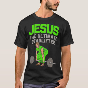 Deadlift Jesus I Christian Weightlifting Funny T-Shirt