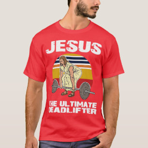 Deadlift Jesus I Christian Weightlifting Funny Wor T-Shirt