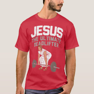 Deadlift Jesus I Christian Weightlifting Funny Wor T-Shirt