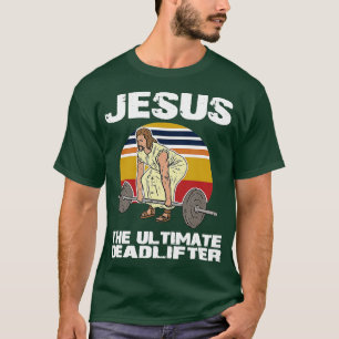 Deadlift Jesus I Christian Weightlifting Funny Wor T-Shirt