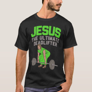 Deadlift Jesus I Christian Weightlifting  Workout  T-Shirt