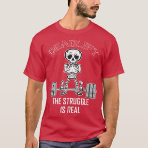 Deadlift the Strugle is Real Funny Skeleton Lifte T-Shirt