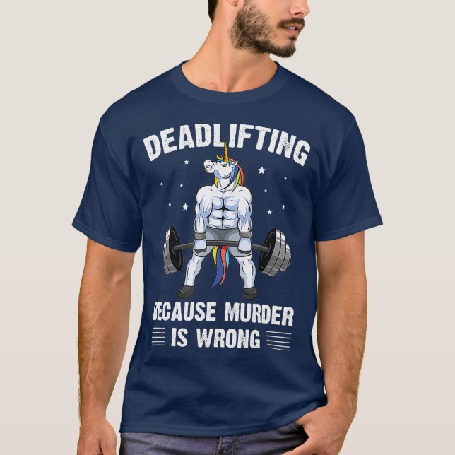 Deadlifting Because Murder Is Wrong T-Shirt (Front)