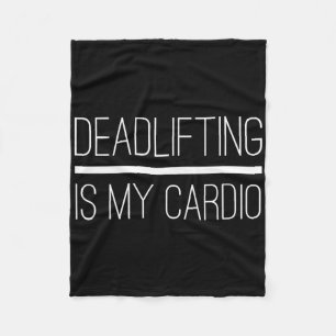 Deadlifting Is My Cardio Bodybuilding Powerlifting Fleece Blanket