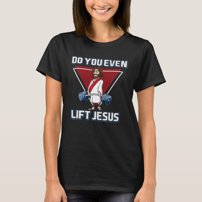 Deadlifting jesus Do you Evan Lift Jesus T-Shirt (Front)