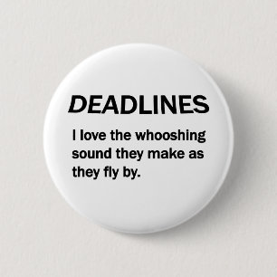DEADLINES 6 CM ROUND BADGE