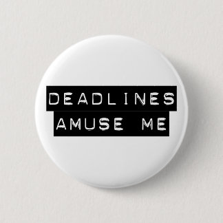 Deadlines Amuse Me 6 Cm Round Badge