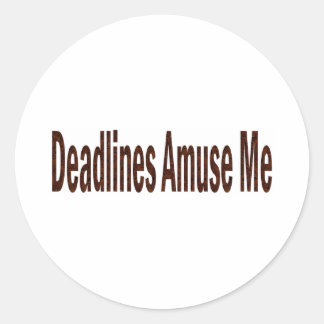 Deadlines Amuse Me Classic Round Sticker