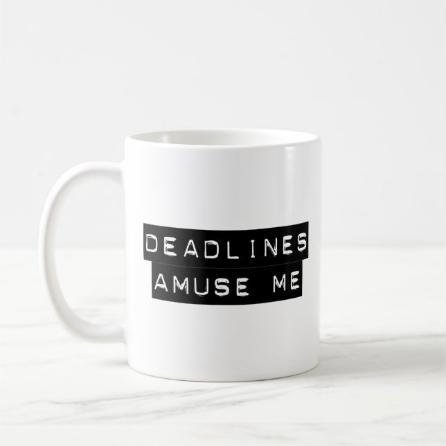 Deadlines Amuse Me Coffee Mug (Left)