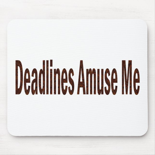 Deadlines Amuse Me Mouse Mat (Front)