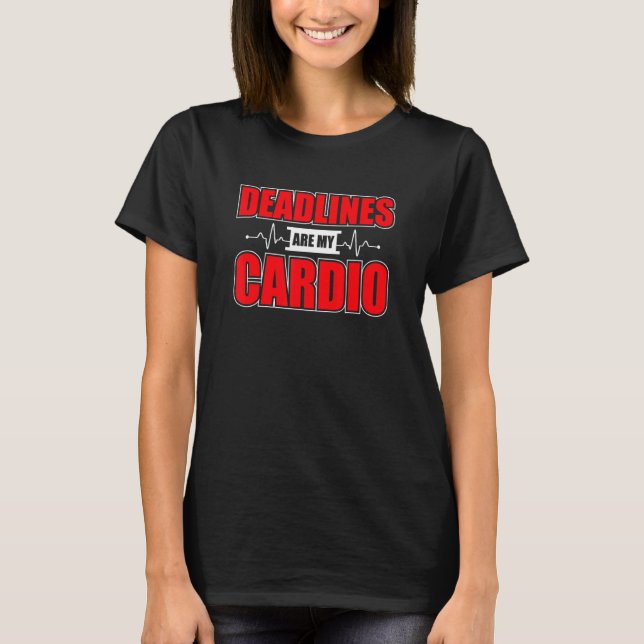 Deadlines Are My Cardio Project Manager T-Shirt (Front)