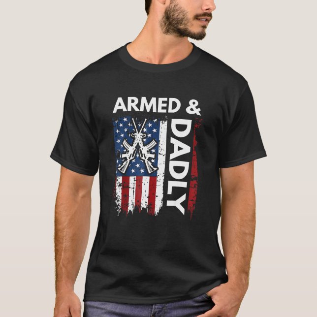 Deadly Father Fathers Day Gun Pun Armed And Dadly T-Shirt (Front)
