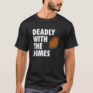 Deadly With the Dimes Football Quarterback Offense T-Shirt