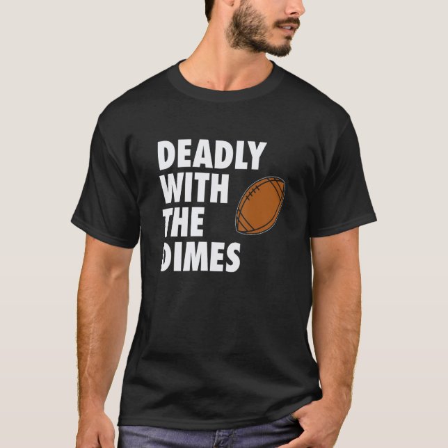 Deadly With the Dimes Football Quarterback Offense T-Shirt (Front)