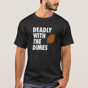 Deadly With the Dimes Football Quarterback Offense T-Shirt