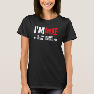 Deaf Awareness Hearing Aid Implant ASL I Can't Hea T-Shirt
