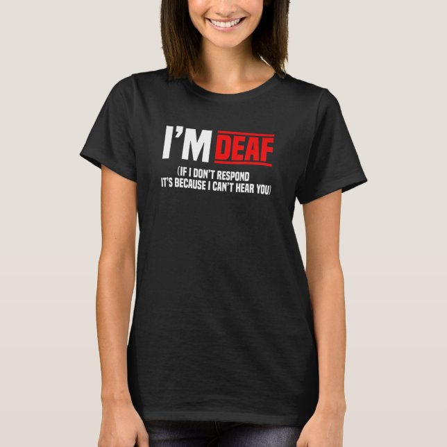 Deaf Awareness Hearing Aid Implant ASL I Can't Hea T-Shirt (Front)